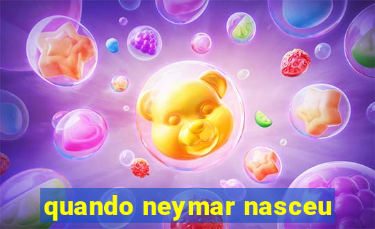 quando neymar nasceu